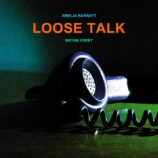 Amelia Barratt / Bryan Ferry - Loose Talk