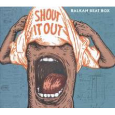 Balkan Beat Box - Shout It Out