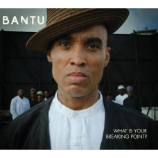 Bantu - What Is Your Breaking Point?