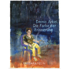 Barbara Yellin - Emmie Arbel - Die Farbe der Erinnerung