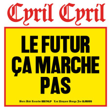 Cyril Cyril - Le Futur Ça Marche Pas