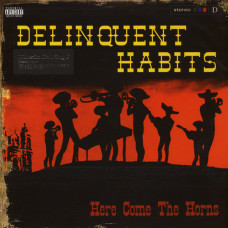 Delinquent Habits ‎- Here Come The Horns