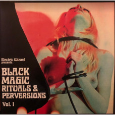 Electric Wizard - Black Magic Ritauls and Perversions Vol. 1