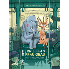 Martin Baltscheit - Herr Elefant und Frau Grau gehen in die große Stadt