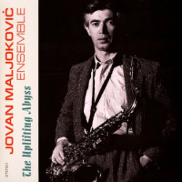 Jovan Maljokovic - Ensamble The Uplifting Abyss