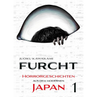 Kawakami Juoku - Furcht: Horrorgeschichten aus dem modernen Japan Bd.01