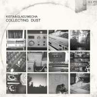 Kista and Glad2mecha - Collecting Dust