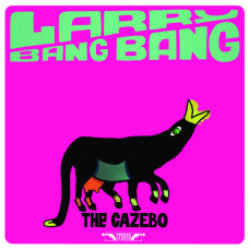 Larry Bang Bang - The Cazebo