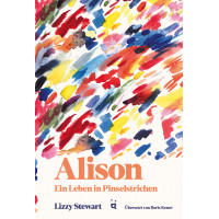 Lizzy Stewart - Alison - Ein Leben in Pinselstrichen