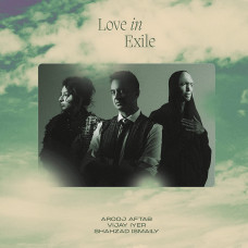 Arooj Aftab / Vijay Iyer / Shahzad Ismaily - Love In Exile