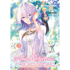 Ayakita Mago - The Too-Perfect Saint: Tossed aside by my Fiancé and sold to another Kingdom Bd.01