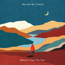 Me and My Friends - Before I Saw The Sea 