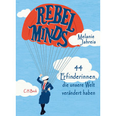 Melanie Jahreis - Rebel Minds - 44 Erfinderinnen, die unsere Welt verändert haben