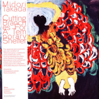 Midori Takada - Cutting Branches For A Temporary Shelter