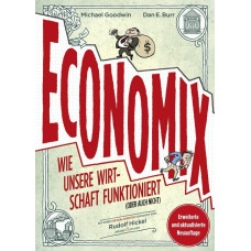 Michael Goodwin - Economix - Wie unsere Wirtschaft funktioniert (oder auch nicht)