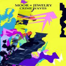 Moor x Jewelry - Crime Waves