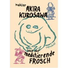 Nicolas Mahler -  Akira Kurosawa und der meditierende Frosch