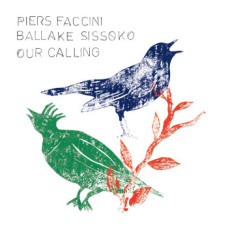 Piers Faccini / Ballaké Sissoko - Our Calling