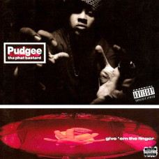 Pudgee Tha Phat Bastard - Give Em The Finger