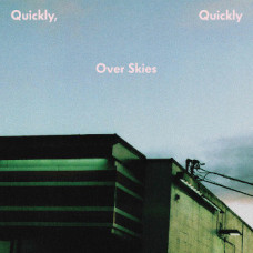 Quickly, Quickly - Over Skies