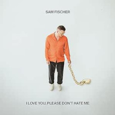 Sam Fischer - I Love You, Please Don`t Hate Me