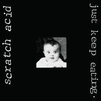 Scratch Acid - Just Keep Eating