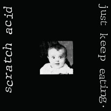 Scratch Acid - Just Keep Eating