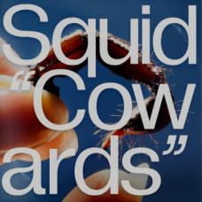 Squid - Cowards