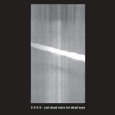 S S S S - Just Dead Stars for Dead Eyes