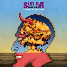 Sun Ra And His Outer Space Arkestra - A Fireside Chat With Lucifer