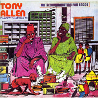 Tony Allen Plays With Afrika 70 - No Accommodation For Lagos