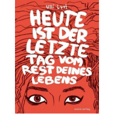 Ulli Lust - Heute ist der letzte Tag vom Rest deines Lebens