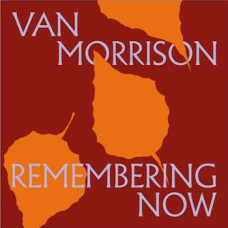 Van Morrison - Remembering Now