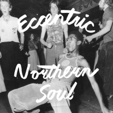 Various - Eccentric Northern Soul