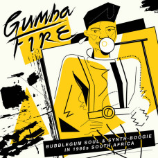 Various - Gumba Fire - Bubblegum Soul & Synth​-​Boogie In 1980s South Africa