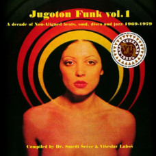 Various - Jugoton Funk Vol.01 - A Decade Of Non-Aligned Beats, Soul, Disco And Jazz 1969-1979