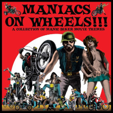 Various - Maniacs On Wheels!!! - A Collection Of Manic Biker Movie Themes