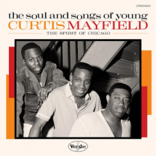 Various - The Soul And Songs Of Young Curtis Mayfield - The Spirit Of Chicago