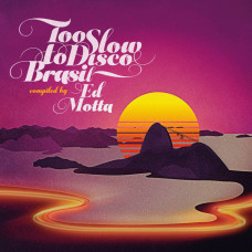 Various - Too Slow to Disco Brasil compiled by Ed Motta