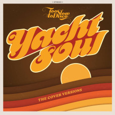 Various - Too Slow to Disco Yacht Soul - The Cover Versions